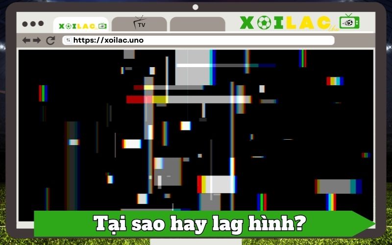 Tại sao đôi khi vẫn bị lag hoặc giật hình?