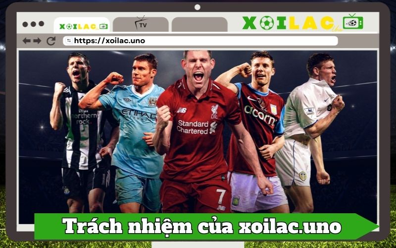 Trách nhiệm của đội ngũ Xoilac.uno