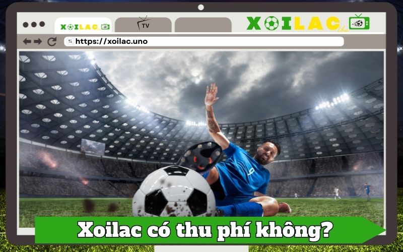 Xoilac.uno có thu phí người xem hay không?